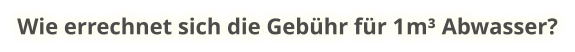 Wie errechnet sich die Gebühr für 1 m³ Abwasser?